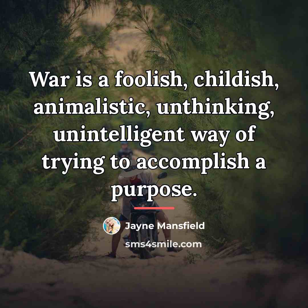 “War is a foolish, childish, animalistic, unthinking, unintelligent way of…” quote by Jayne Mansfield