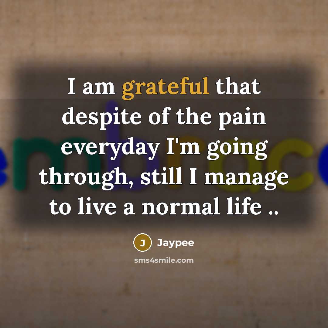 “I am grateful that despite of the pain everyday I'm…” quote by Jaypee