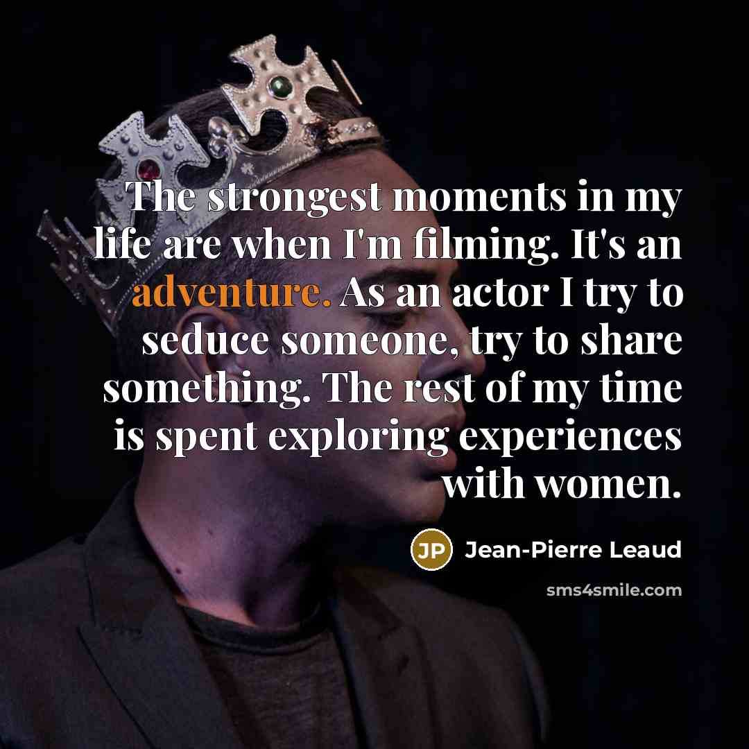 “The strongest moments in my life are when I'm filming.…” quote by Jean-Pierre Leaud