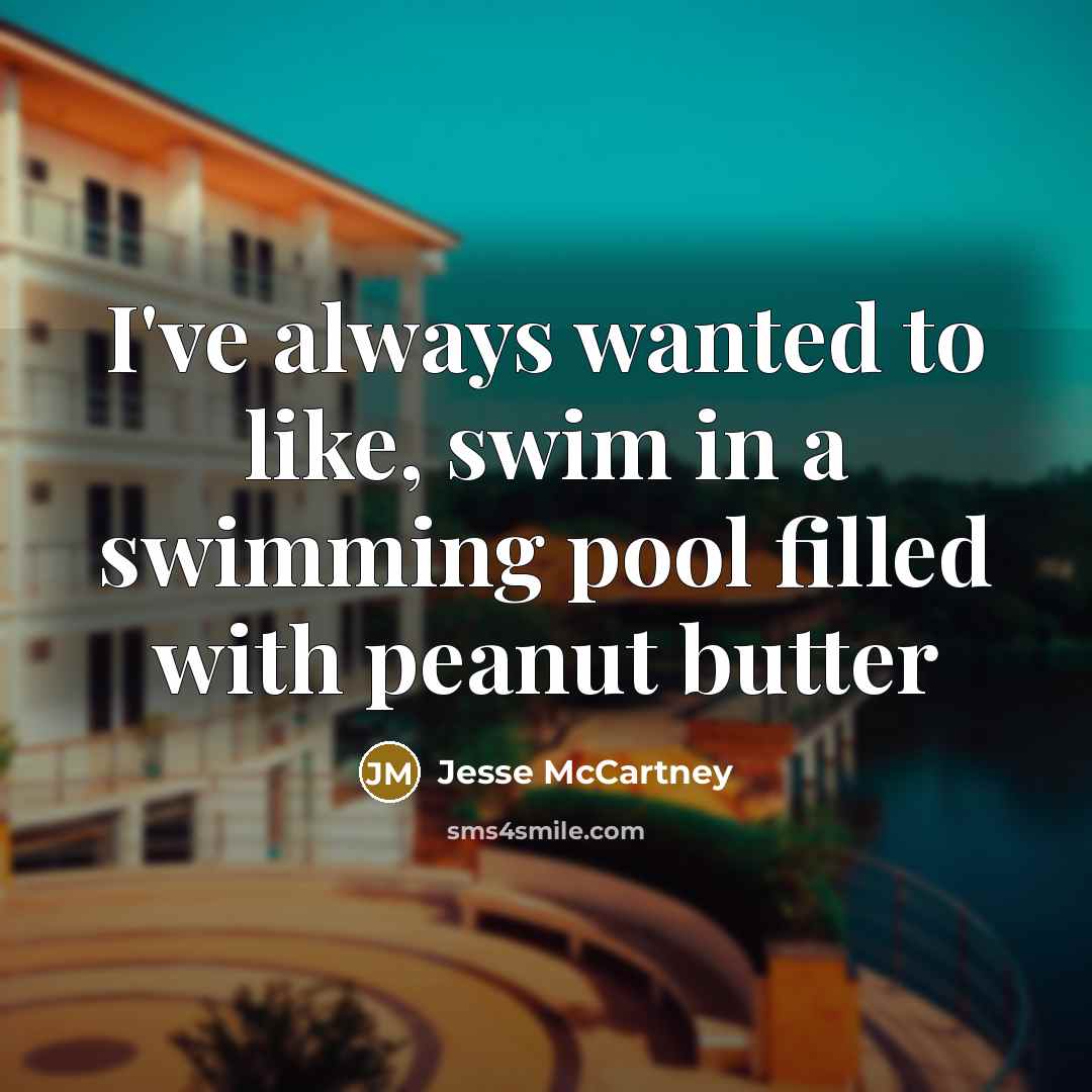 “I've always wanted to like, swim in a swimming pool…” quote by Jesse McCartney