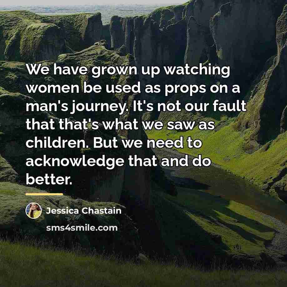 “We have grown up watching women be used as props…” quote by Jessica Chastain
