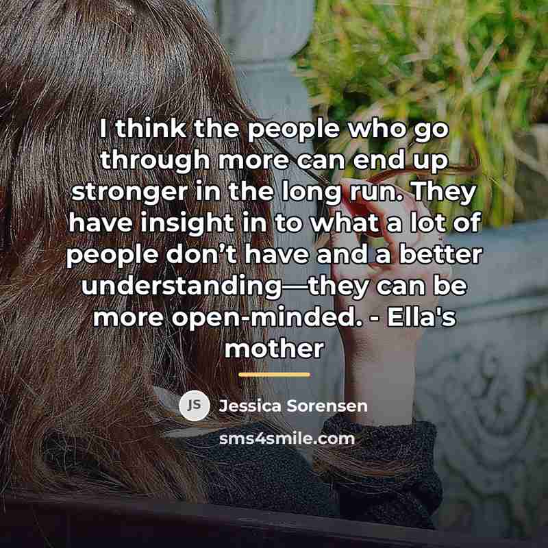 “I think the people who go through more can end…” quote by Jessica Sorensen
