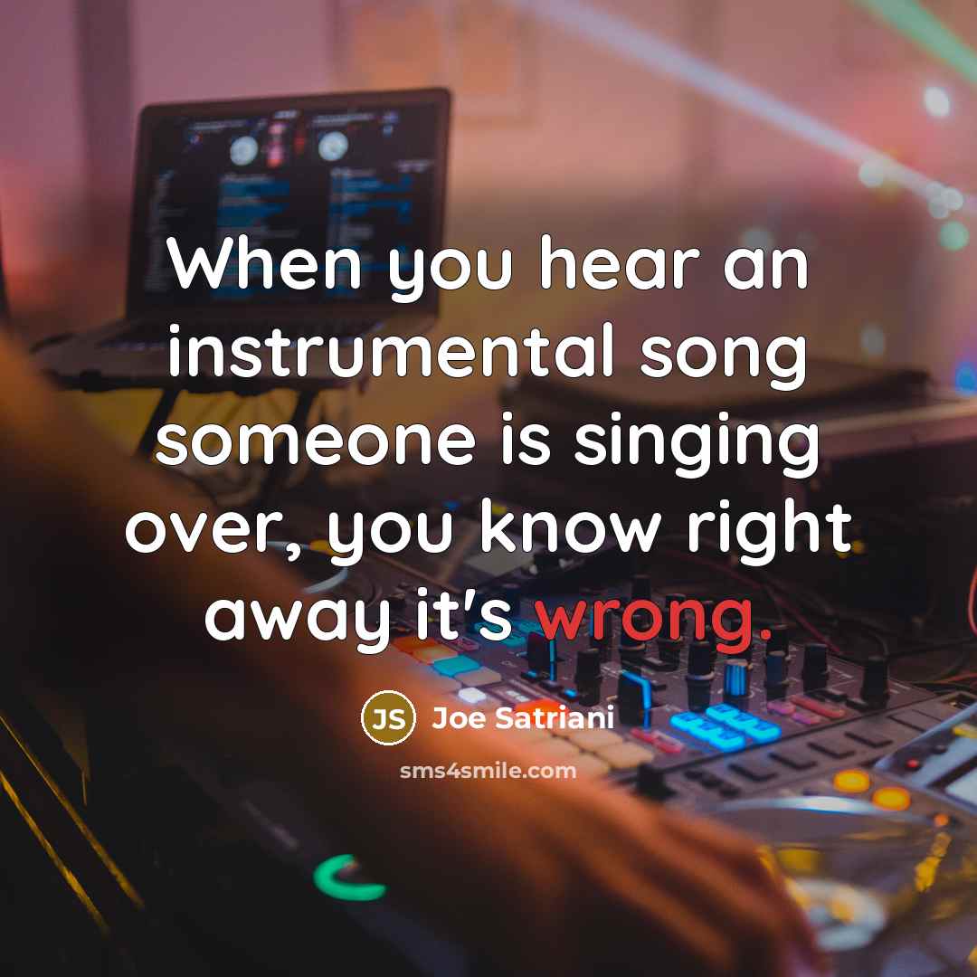 “When you hear an instrumental song someone is singing over,…” quote by Joe Satriani