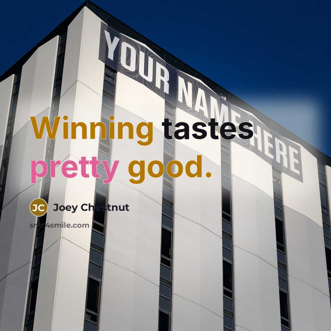 “Winning tastes pretty good.” quote by Joey Chestnut