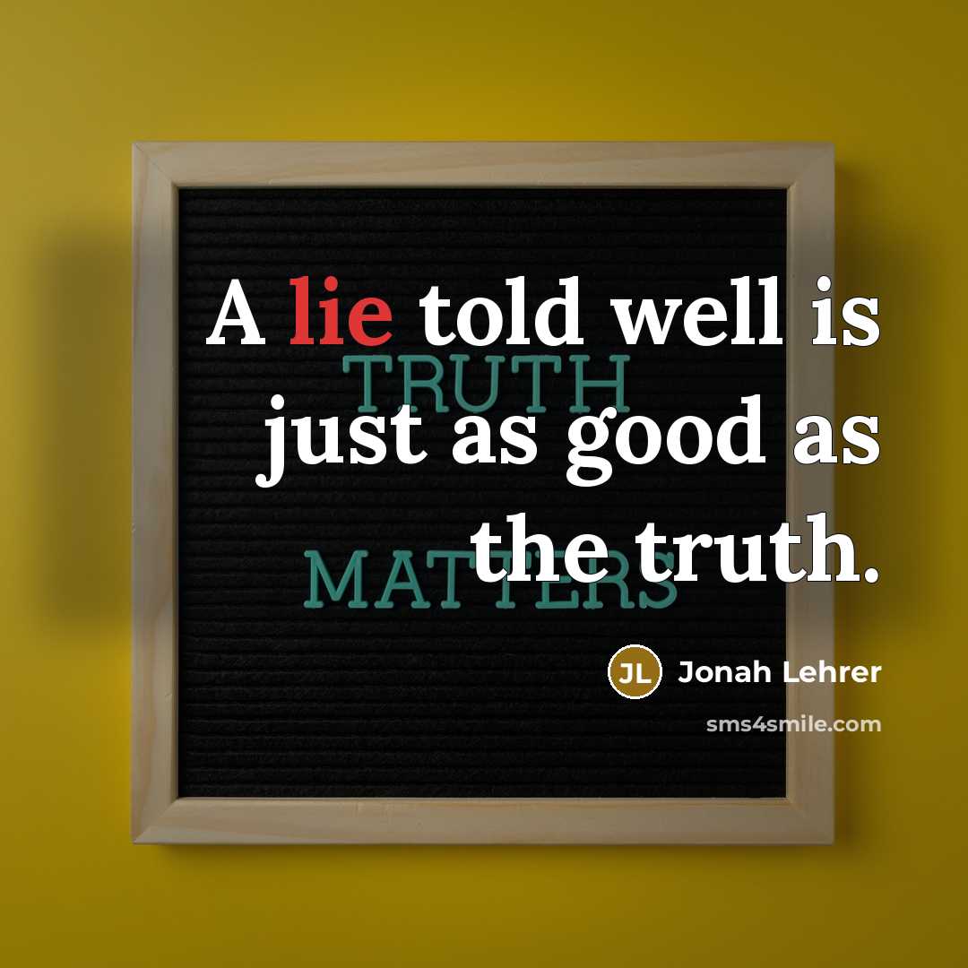 “A lie told well is just as good as the…” quote by Jonah Lehrer