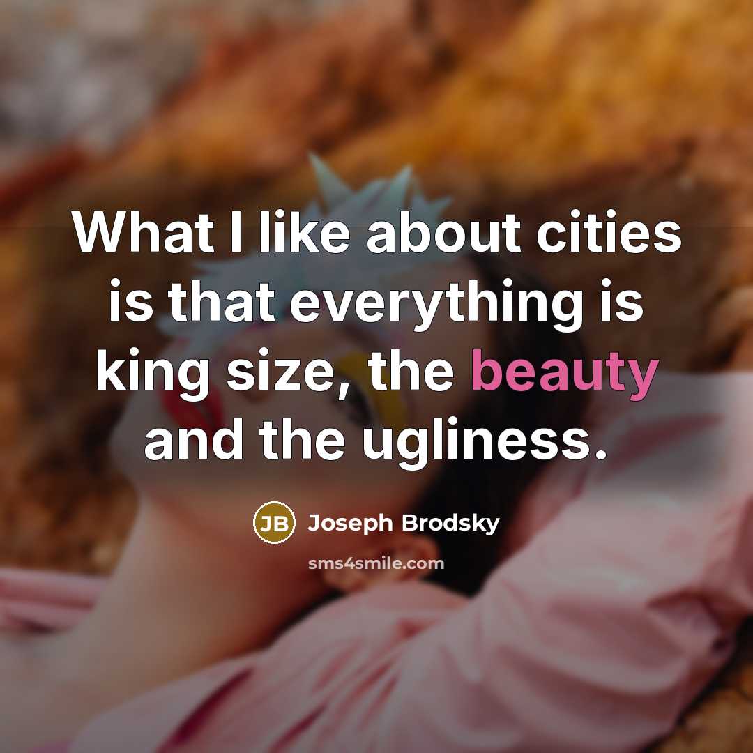 “What I like about cities is that everything is king…” quote by Joseph Brodsky