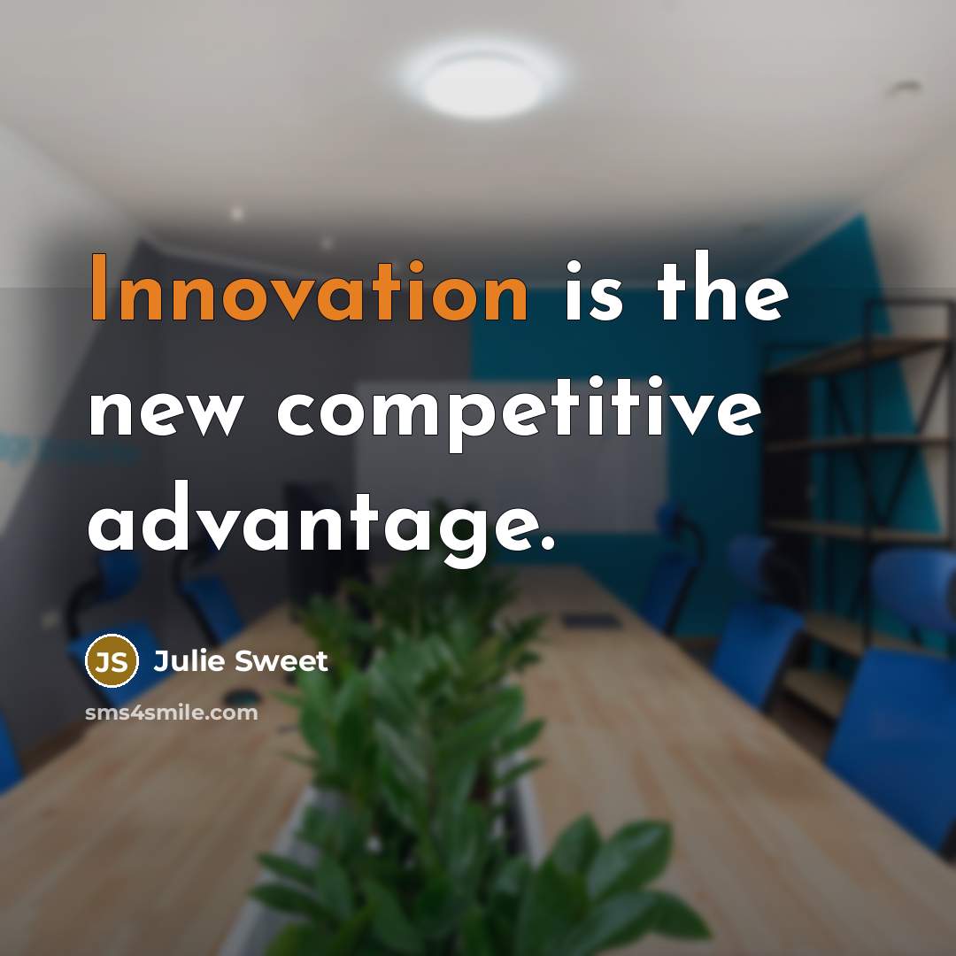 “Innovation is the new competitive advantage.” quote by Julie Sweet