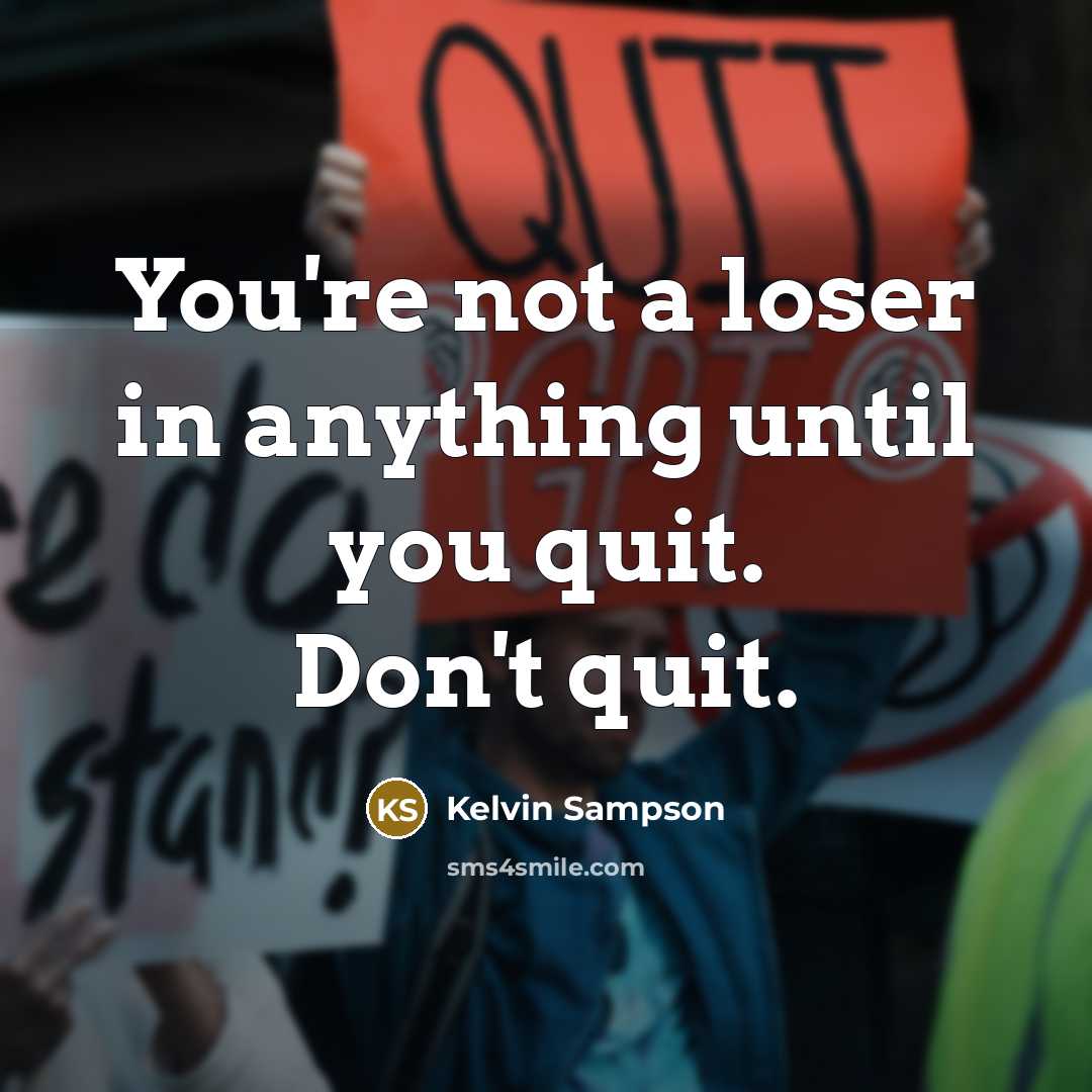 “You're not a loser in anything until you quit. Don't…” quote by Kelvin Sampson