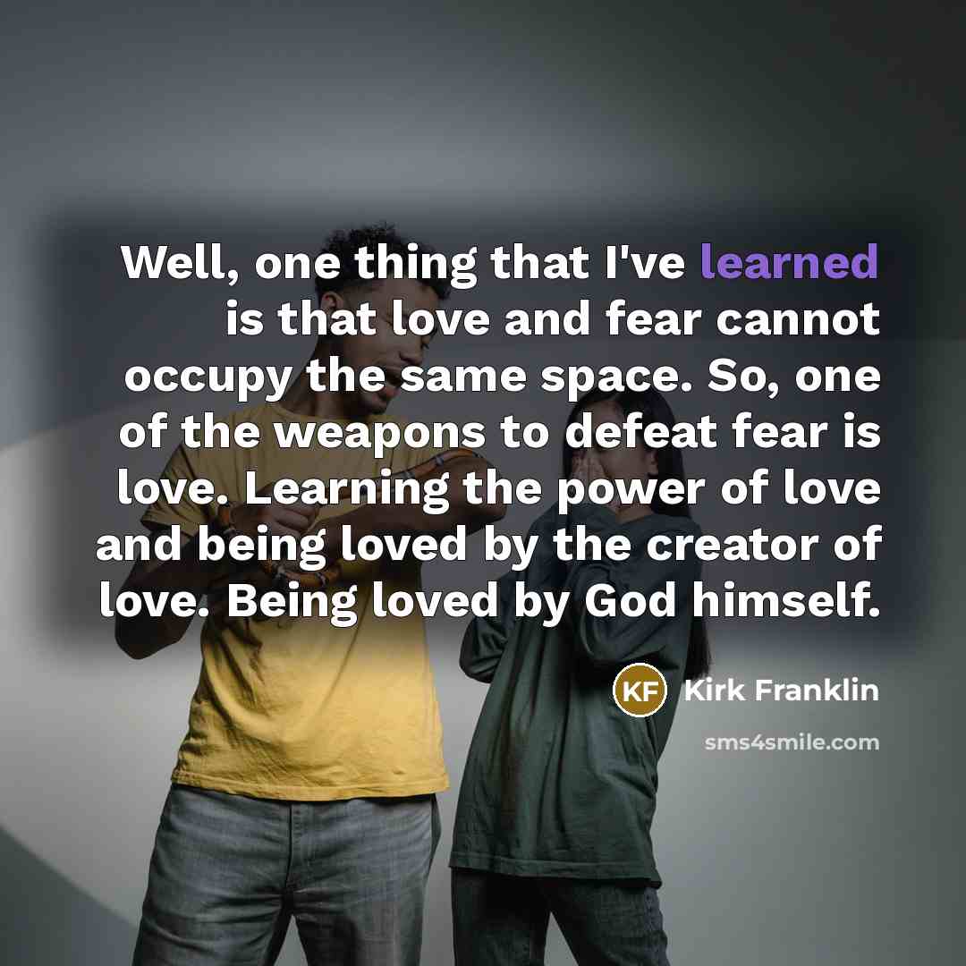 “Well, one thing that I've learned is that love and…” quote by Kirk Franklin
