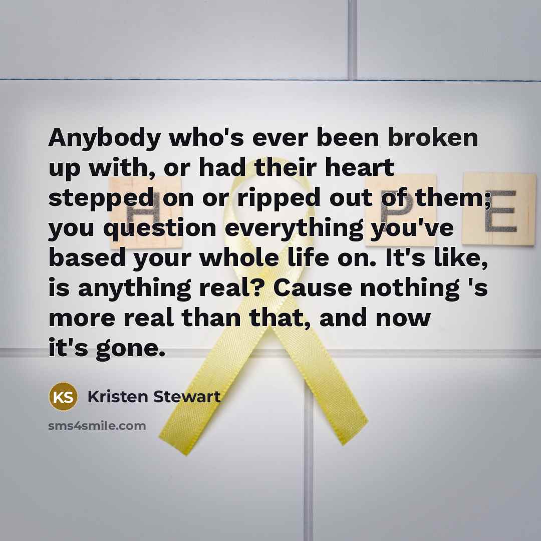 “Anybody who's ever been broken up with, or had their…” quote by Kristen Stewart