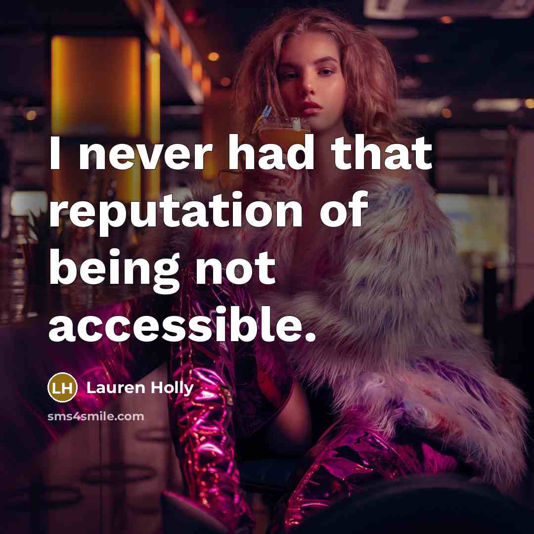 “I never had that reputation of being not accessible.…” quote by Lauren Holly
