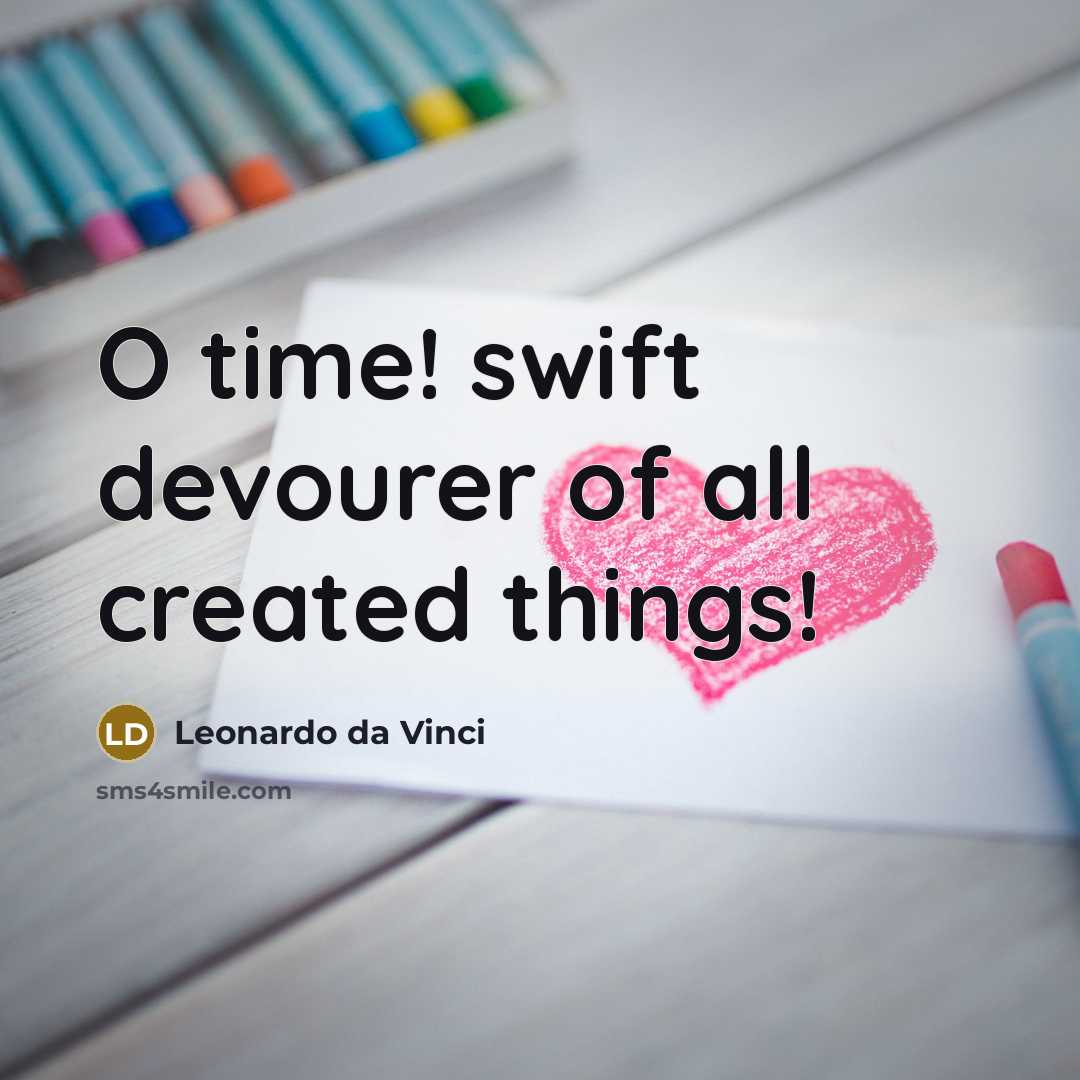 “O time! swift devourer of all created things!” quote by Leonardo da Vinci