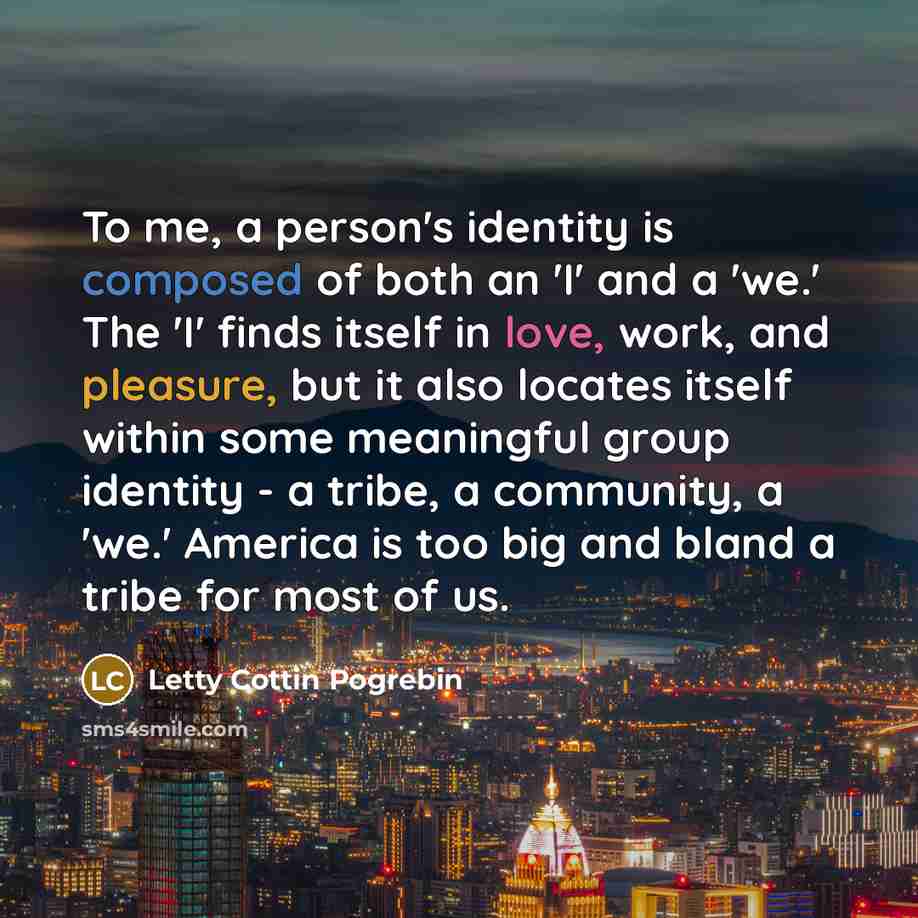 “To me, a person's identity is composed of both an…” quote by Letty Cottin Pogrebin
