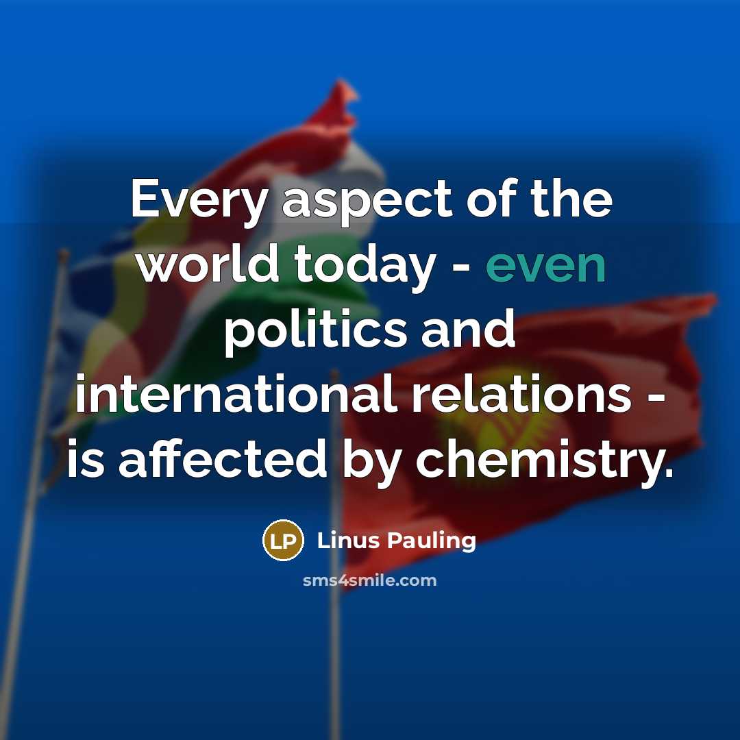 “Every aspect of the world today - even politics and…” quote by Linus Pauling
