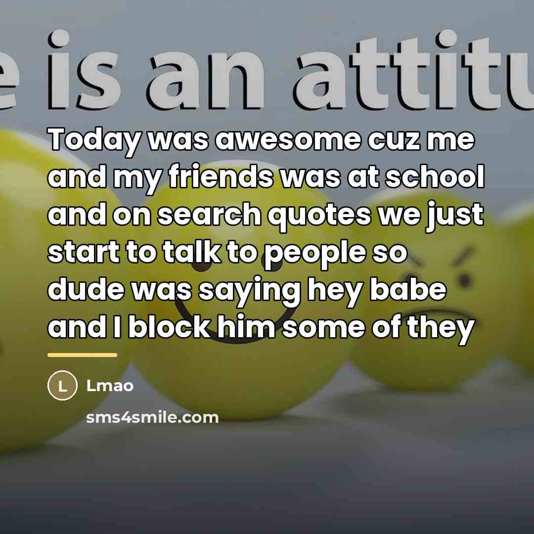 “Today was awesome cuz me and my friends was at…” quote by Anonymous
