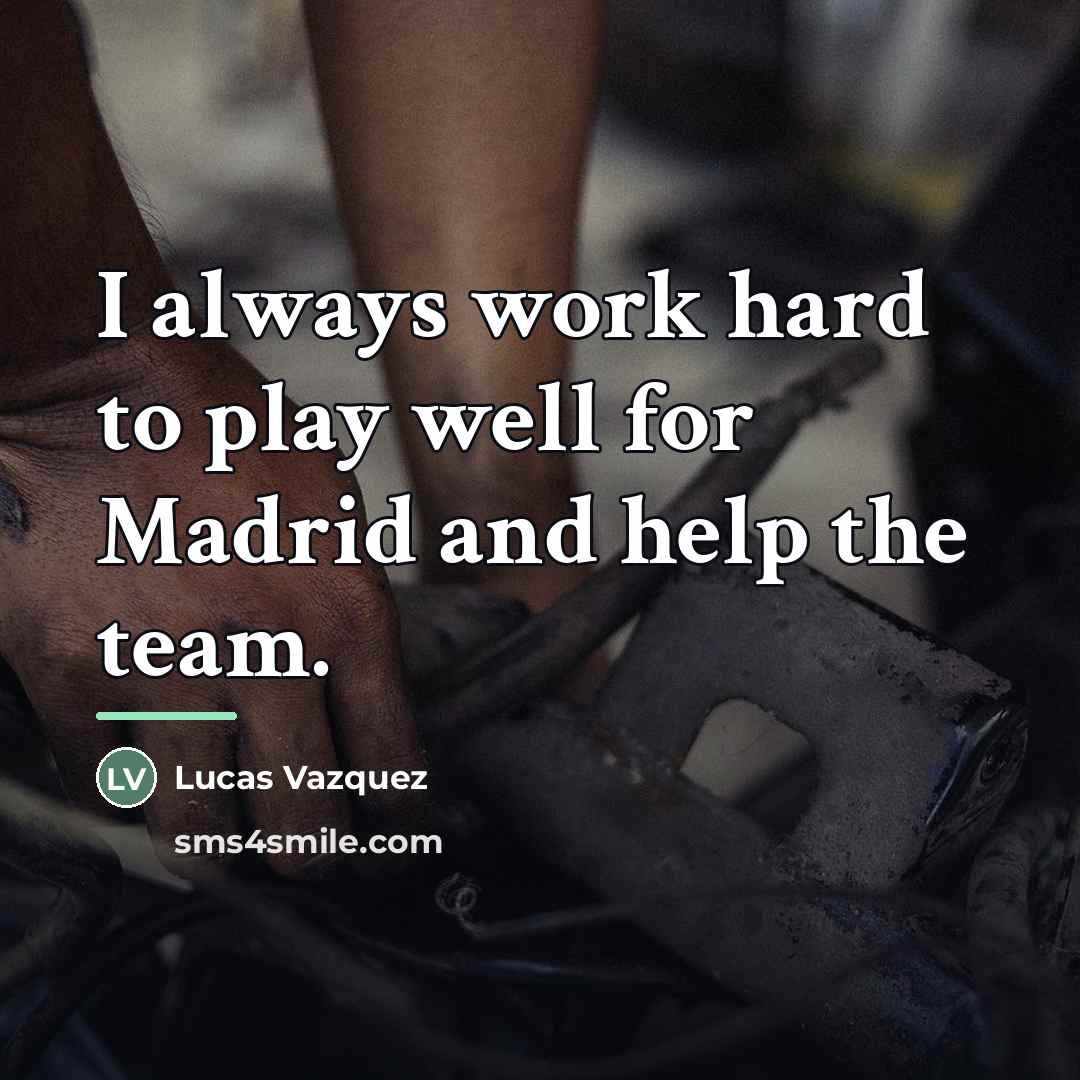 “I always work hard to play well for Madrid and…” quote by Lucas Vazquez