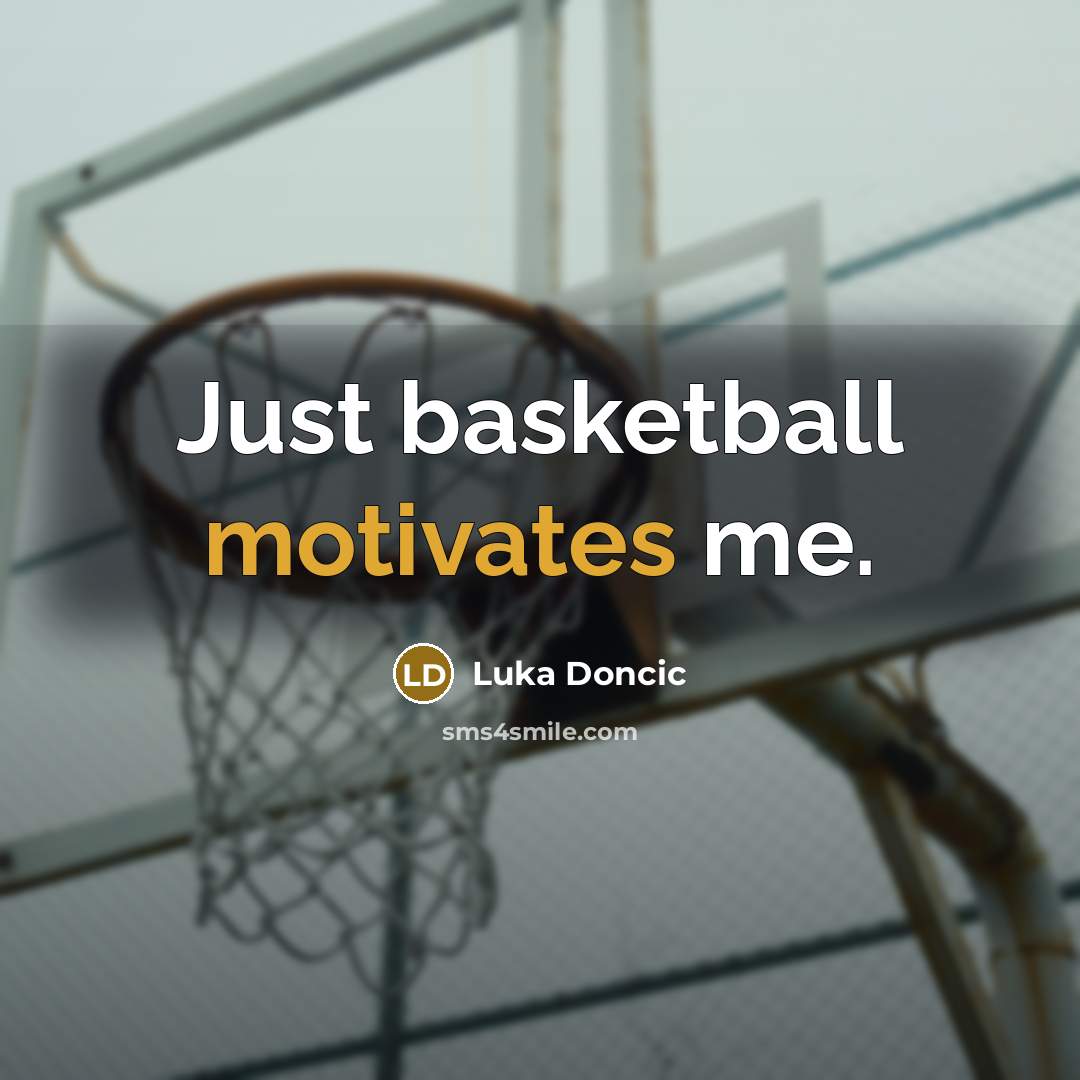 “Just basketball motivates me.…” quote by Luka Doncic