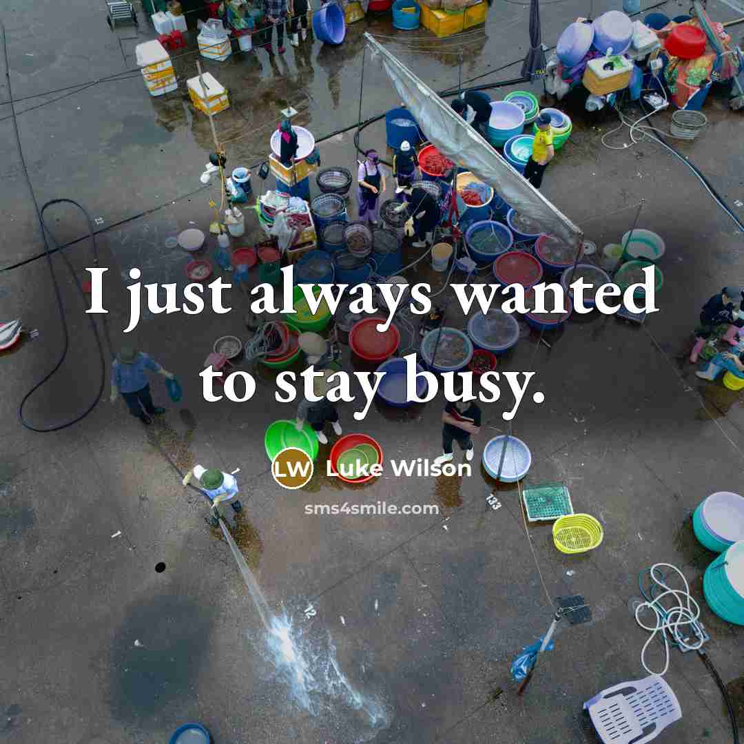 “I just always wanted to stay busy.…” quote by Luke Wilson