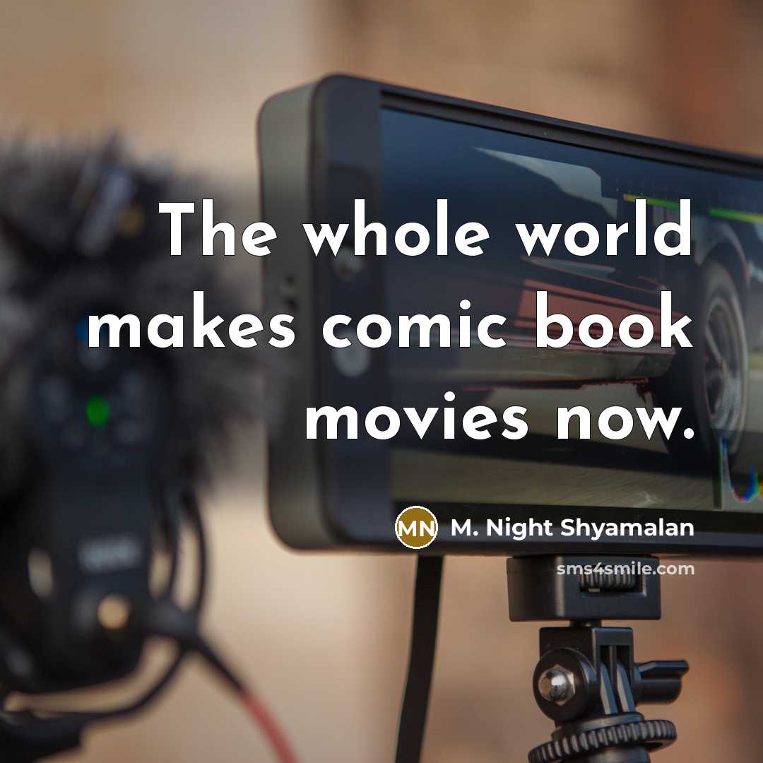 “The whole world makes comic book movies now.…” quote by M. Night Shyamalan