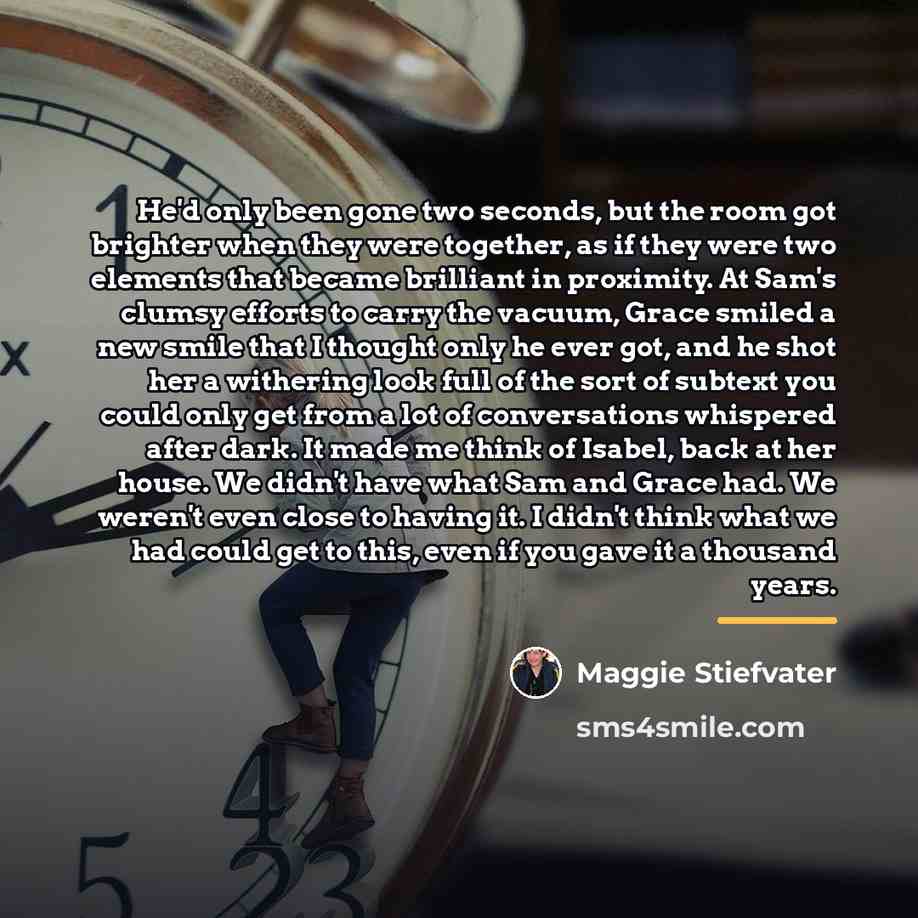“He'd only been gone two seconds, but the room got…” quote by Maggie Stiefvater