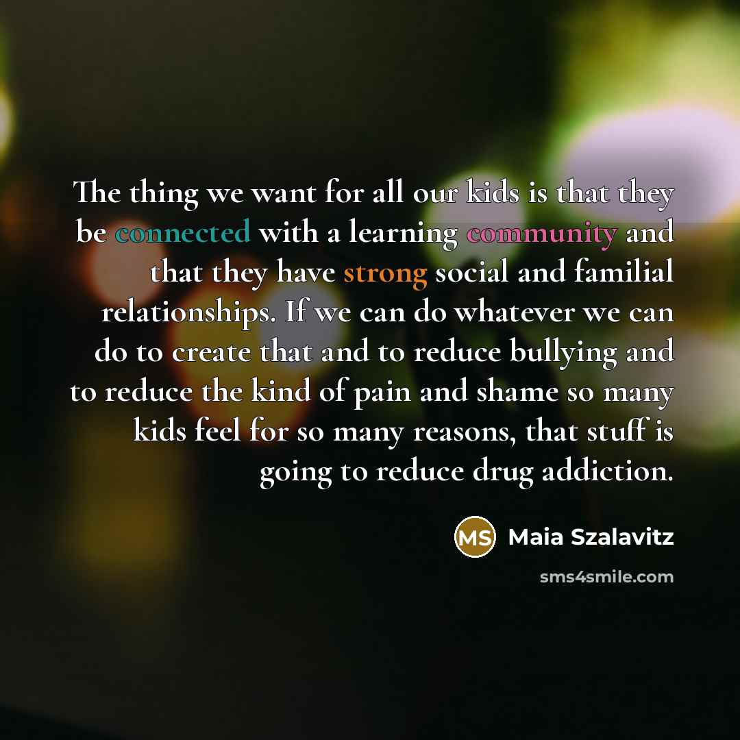 “The thing we want for all our kids is that…” quote by Maia Szalavitz