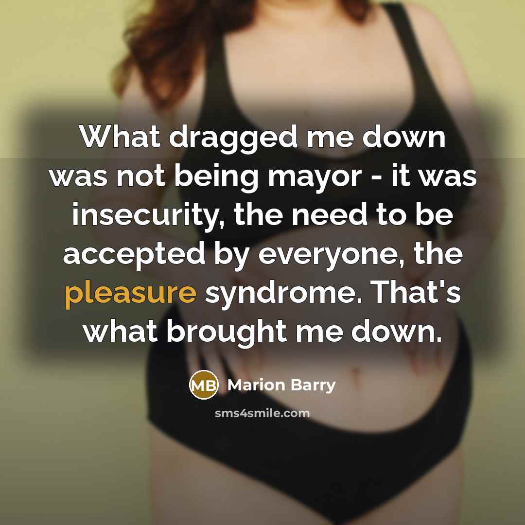 “What dragged me down was not being mayor - it…” quote by Marion Barry