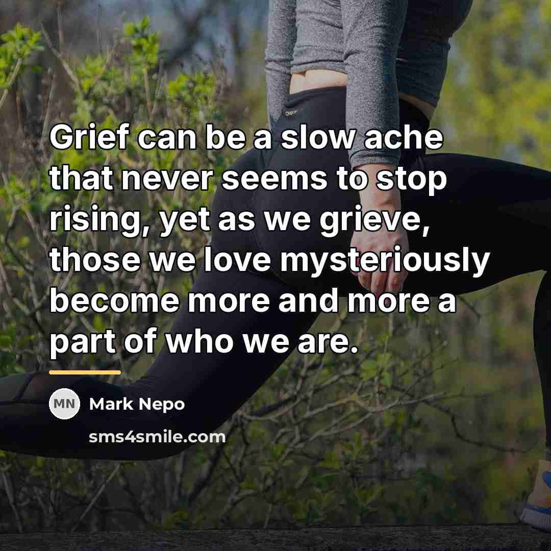 “Grief can be a slow ache that never seems to…” quote by Mark Nepo
