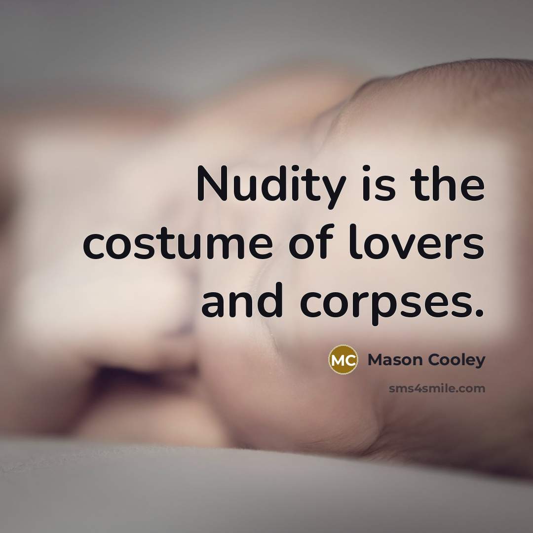 “Nudity is the costume of lovers and corpses.…” quote by Mason Cooley