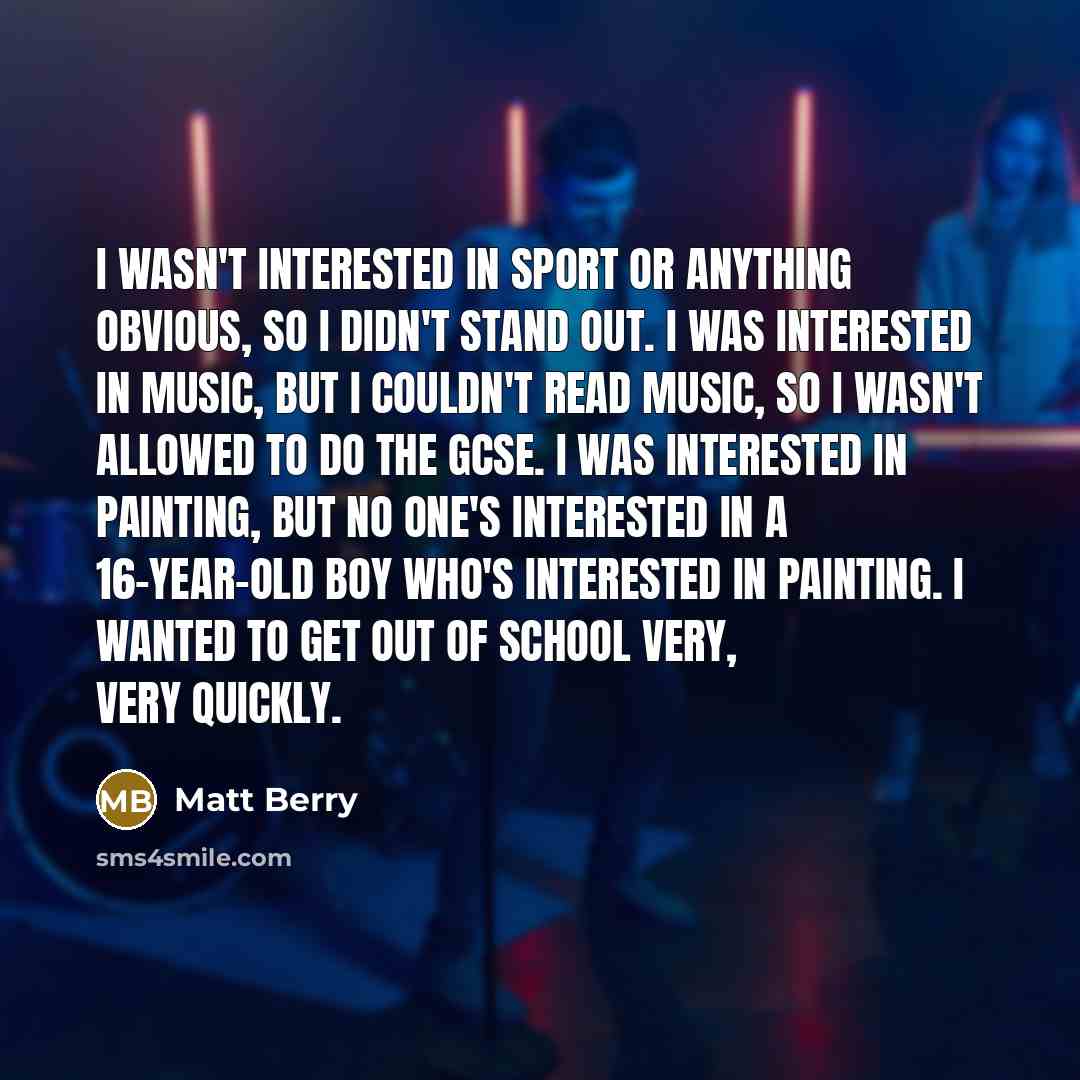 “I wasn't interested in sport or anything obvious, so I…” quote by Matt Berry