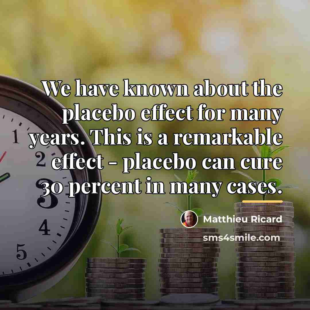 “We have known about the placebo effect for many years.…” quote by Matthieu Ricard
