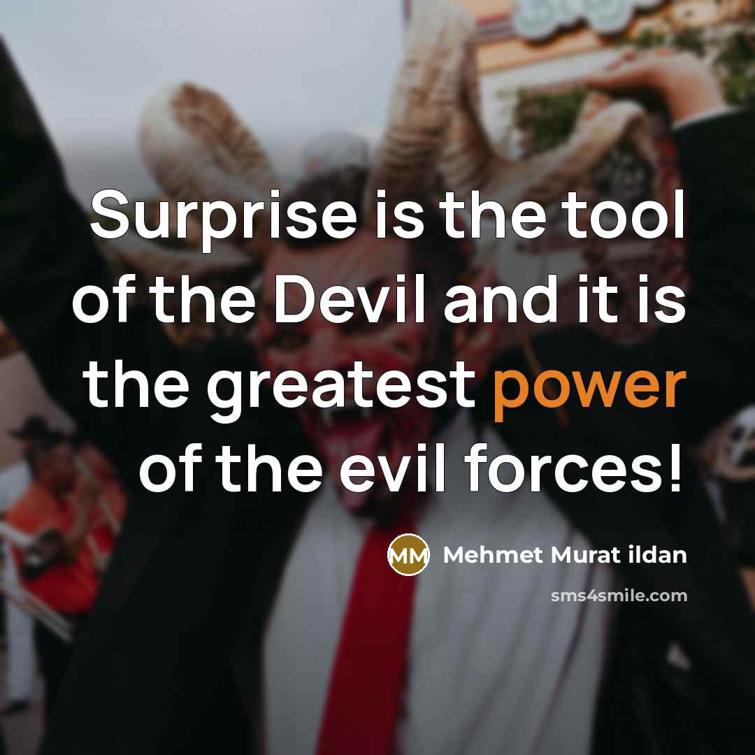 “Surprise is the tool of the Devil and it is…” quote by Mehmet Murat Ildan
