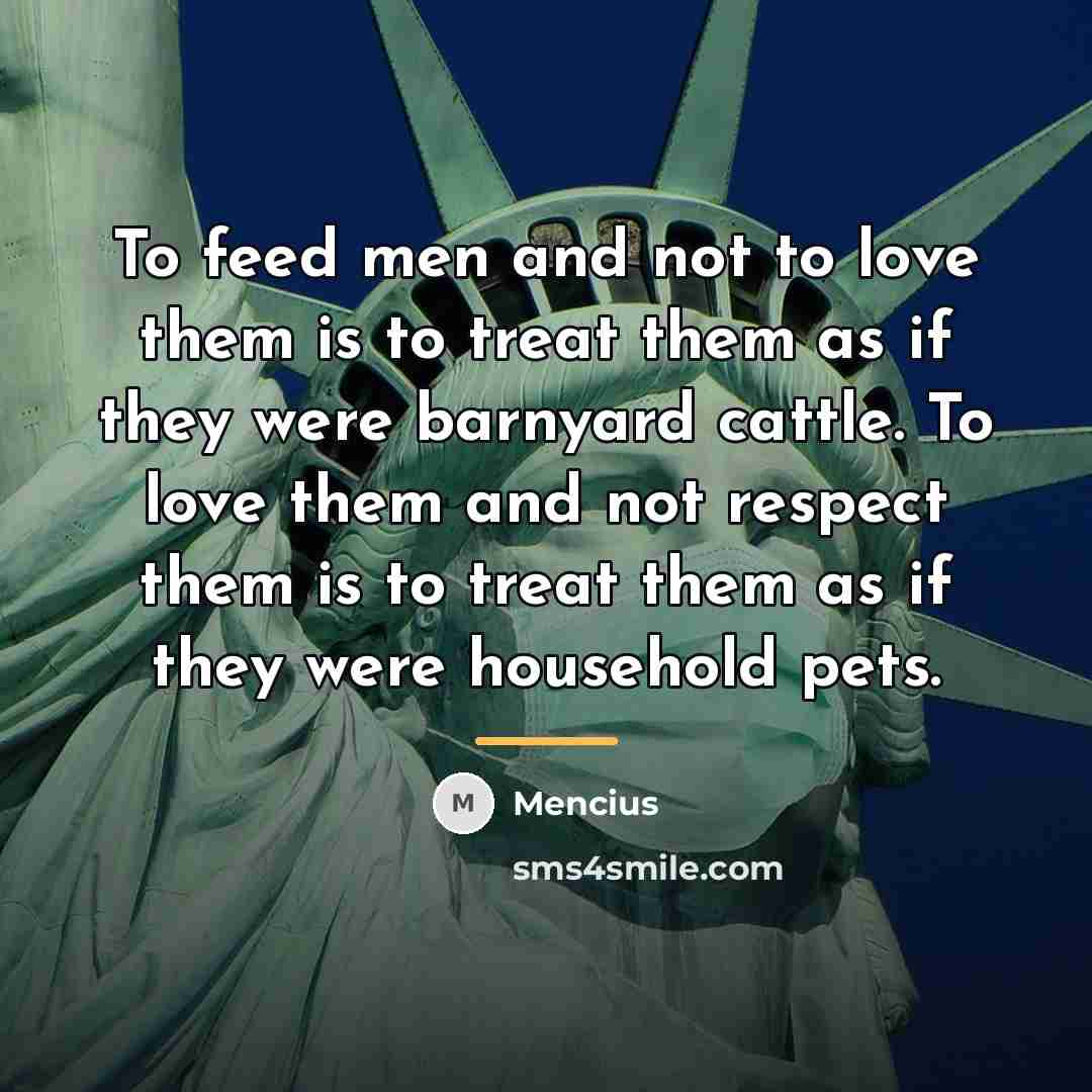 “To feed men and not to love them is to…” quote by Mencius