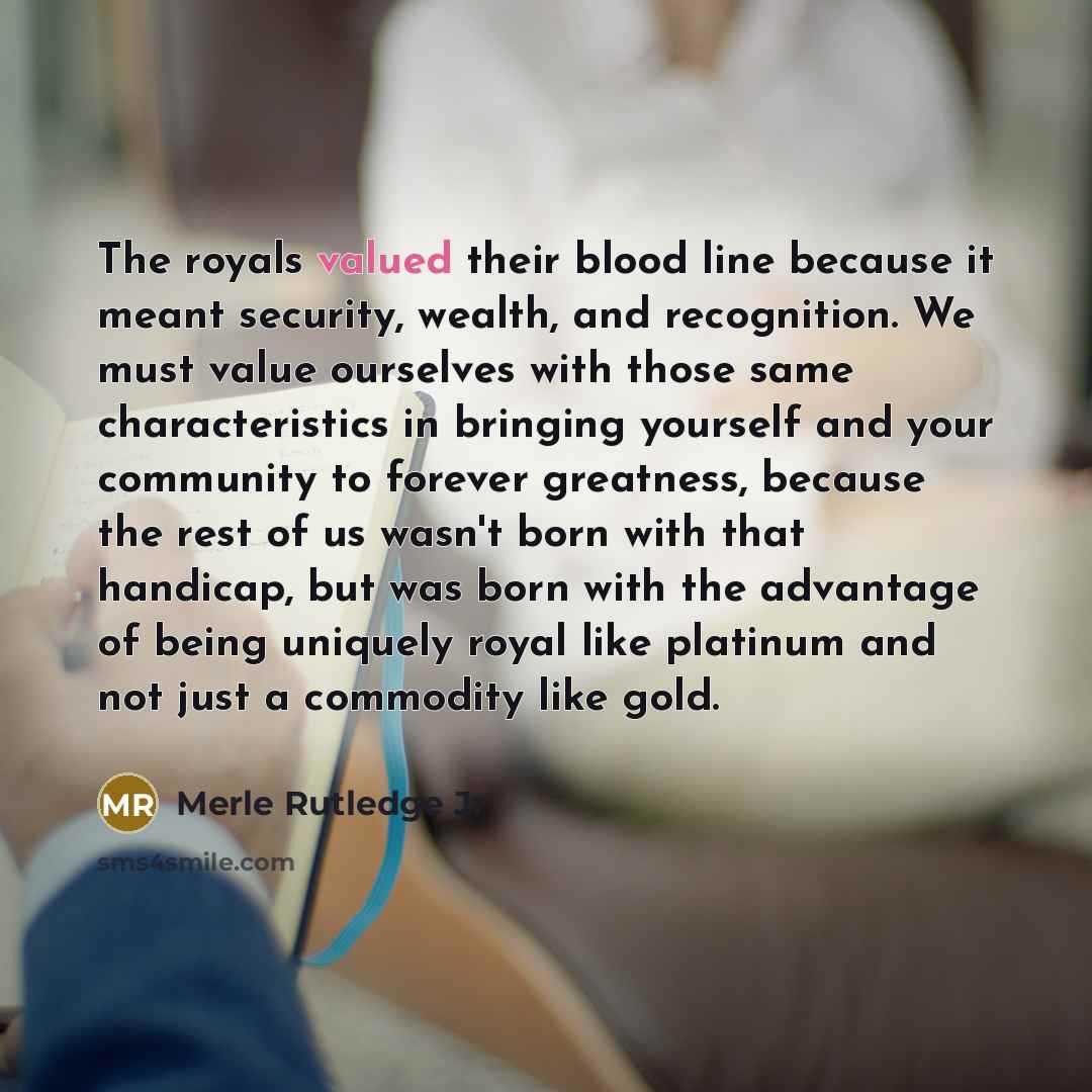 “The royals valued their blood line because it meant security,…” quote by Merle Rutledge Jr