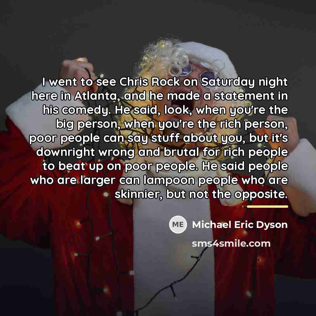 “I went to see Chris Rock on Saturday night here…” quote by Michael Eric Dyson