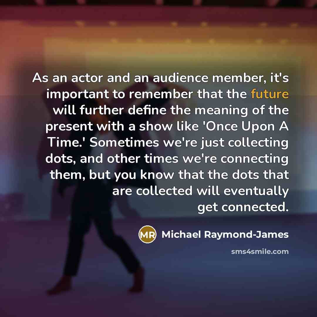 “As an actor and an audience member, it's important to…” quote by Michael Raymond-James