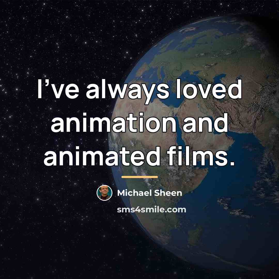 “I've always loved animation and animated films.…” quote by Michael Sheen