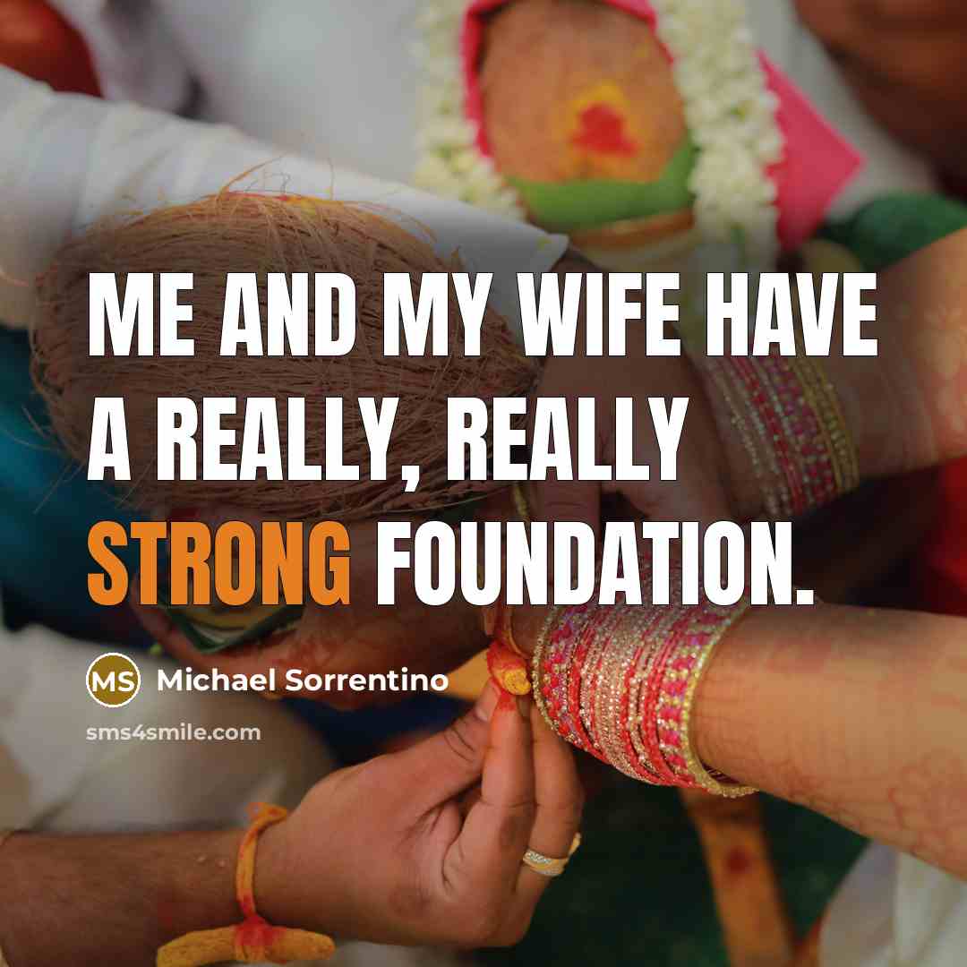 “Me and my wife have a really, really strong foundation.…” quote by Michael Sorrentino