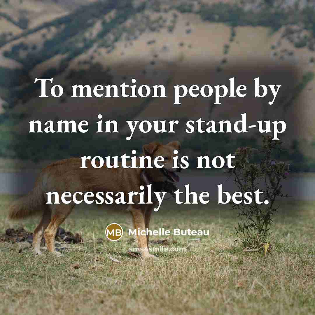 “To mention people by name in your stand-up routine is…” quote by Michelle Buteau