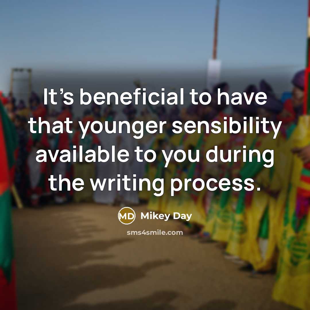 “It's beneficial to have that younger sensibility available to you…” quote by Mikey Day