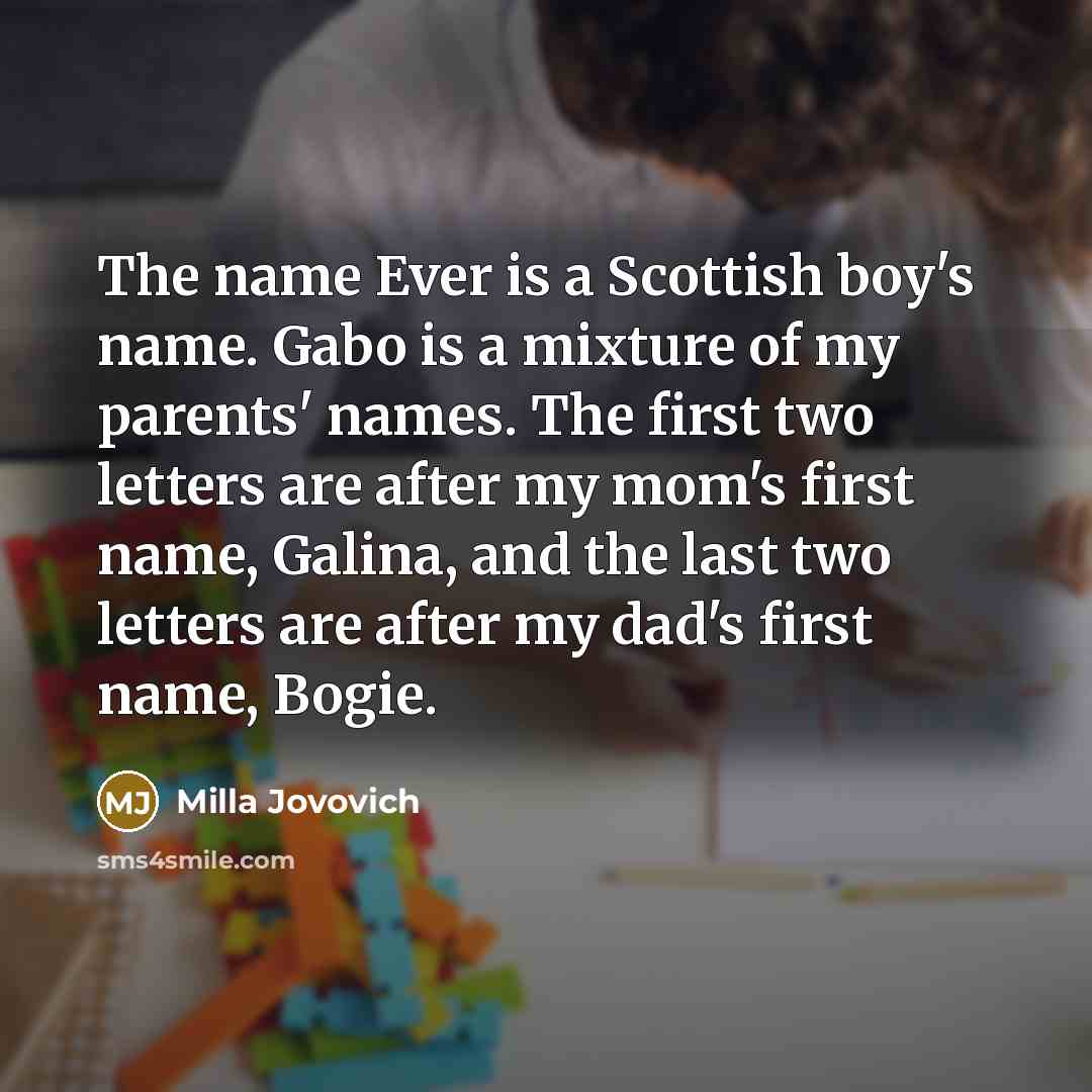 “The name Ever is a Scottish boy's name. Gabo is…” quote by Milla Jovovich