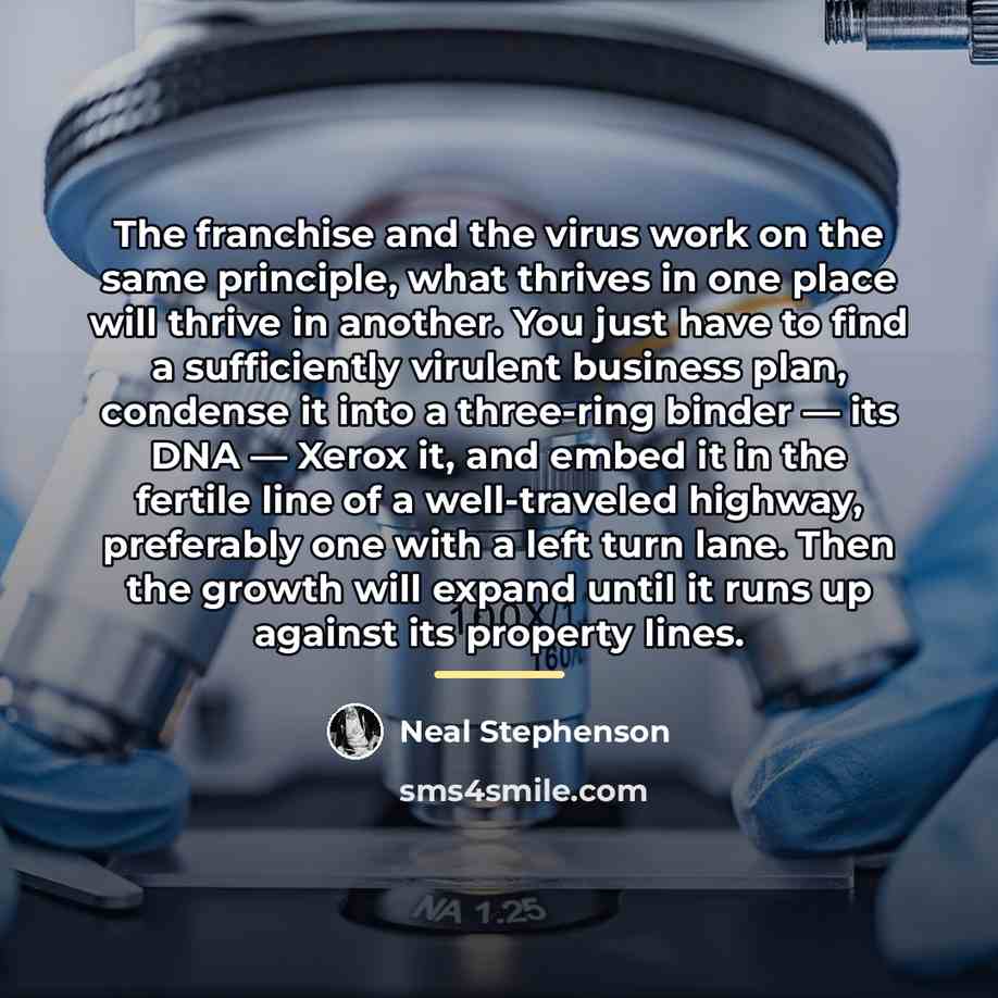 “The franchise and the virus work on the same principle,…” quote by Neal Stephenson