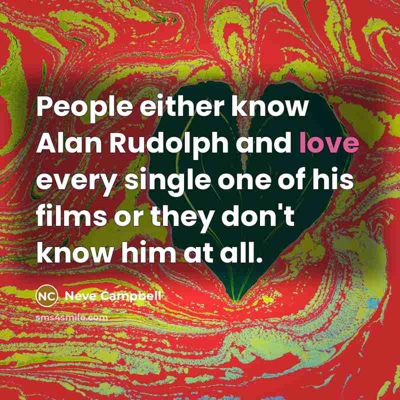 “People either know Alan Rudolph and love every single one…” quote by Neve Campbell