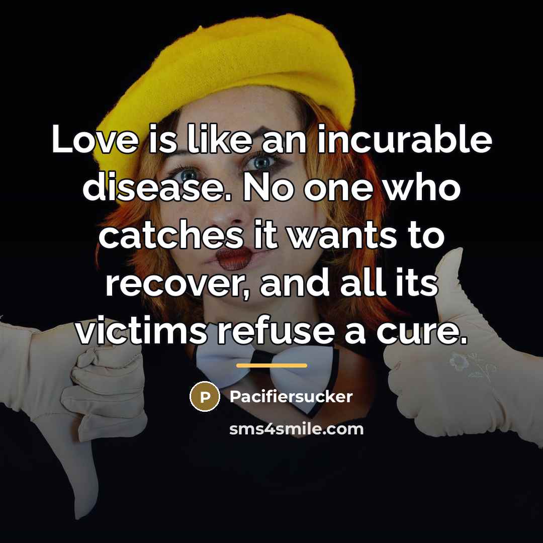 “Love is like an incurable disease. No one who catches…” quote by Pacifiersucker