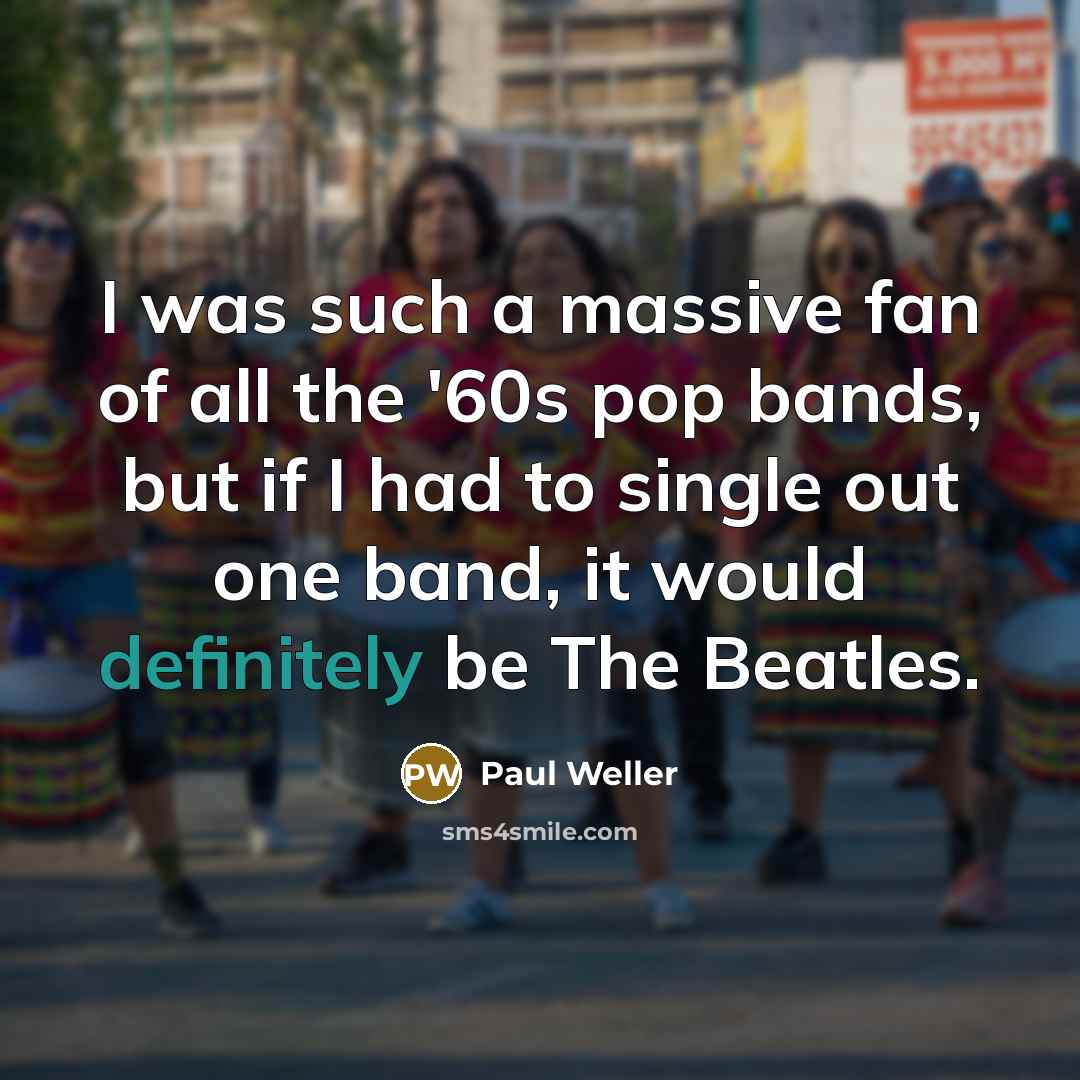 “I was such a massive fan of all the '60s…” quote by Paul Weller
