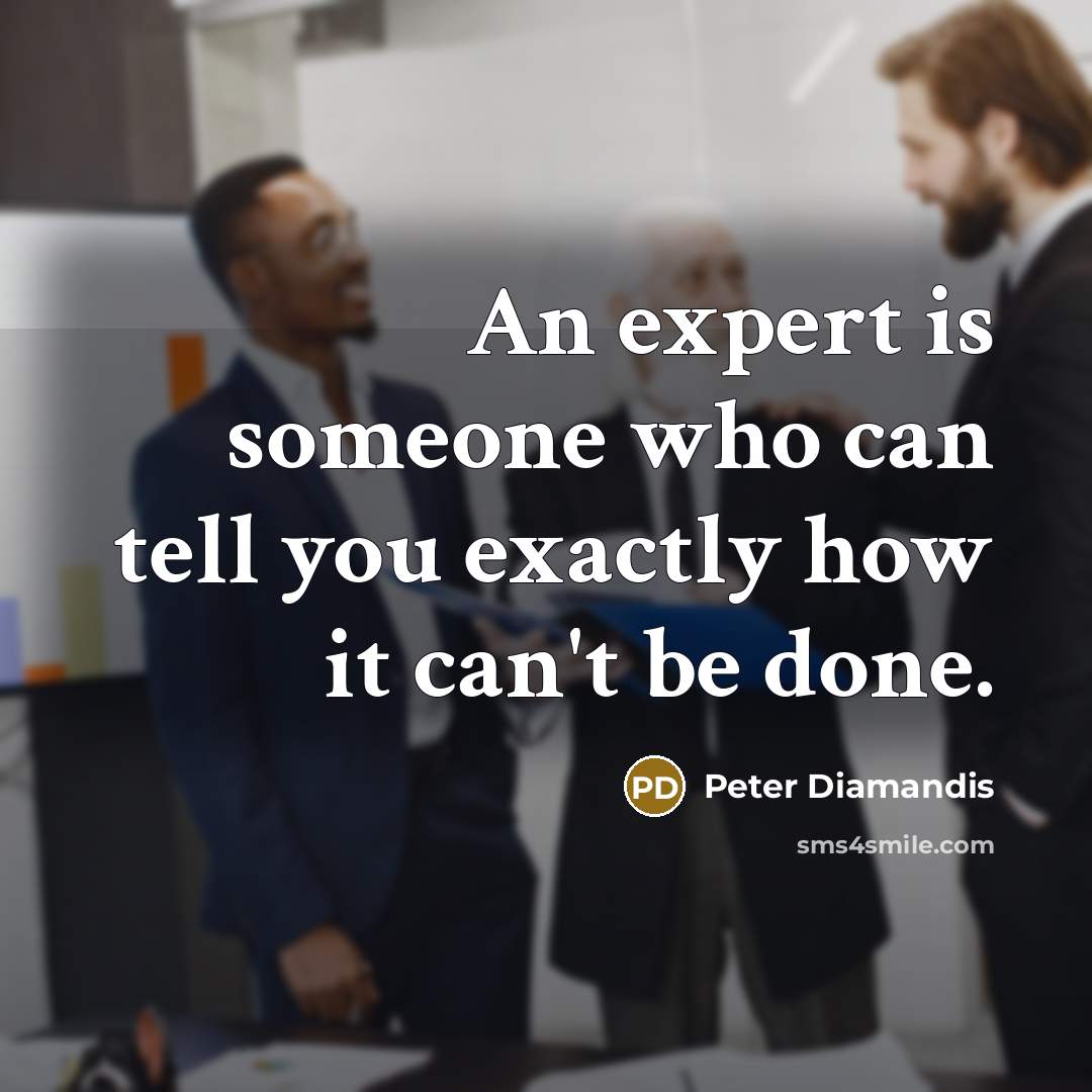 “An expert is someone who can tell you exactly how…” quote by Peter Diamandis