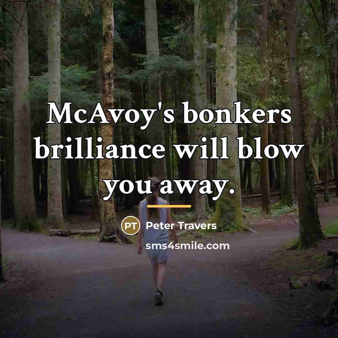 “McAvoy's bonkers brilliance will blow you away.…” quote by Peter Travers