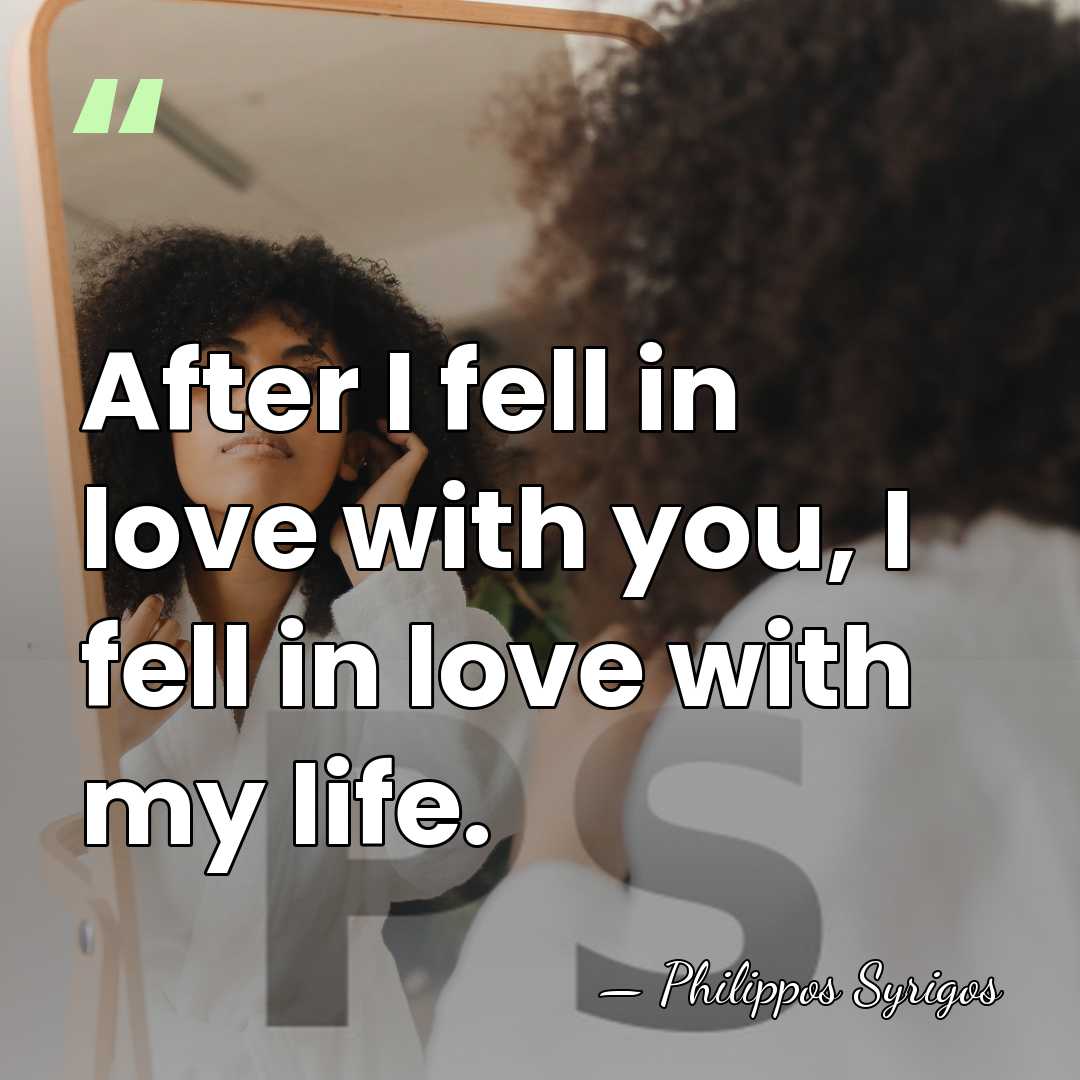 After I fell in love with you, I fell in love with&hellip; - Philippos Syrigos