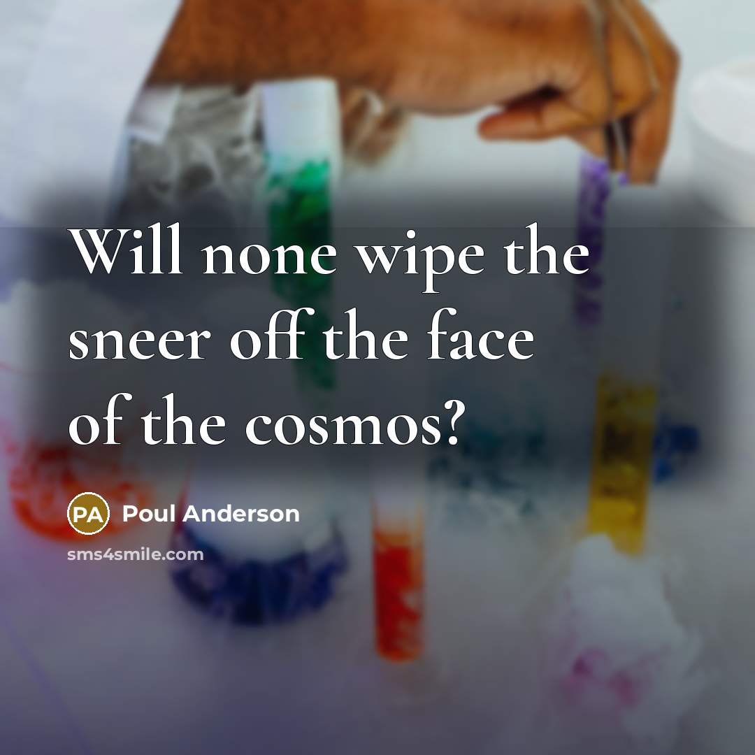 “Will none wipe the sneer off the face of the…” quote by Poul Anderson