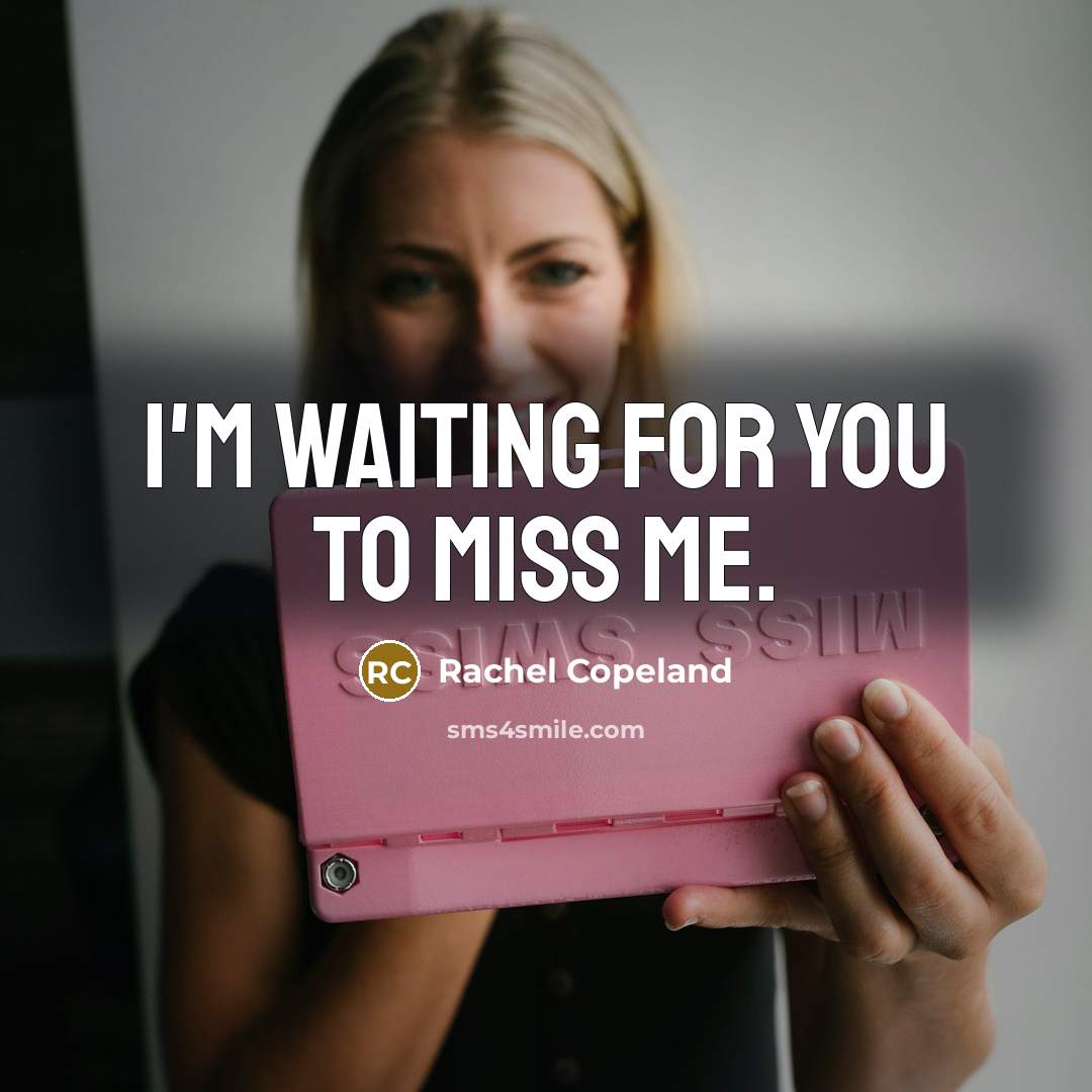 “I'm waiting for you to miss me.…” quote by Rachel Copeland