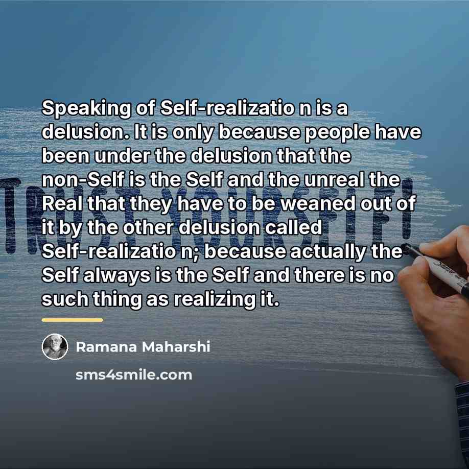 “Speaking of Self-realizatio n is a delusion. It is only…” quote by Ramana Maharshi